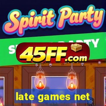 late games net